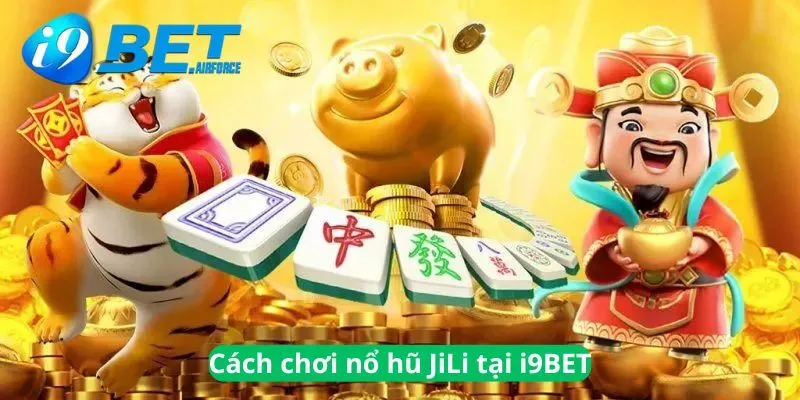 Cách chơi nổ hũ JILI