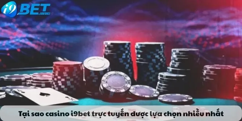 Tại sao casino i9bet trực tuyến được lựa chọn nhiều nhất