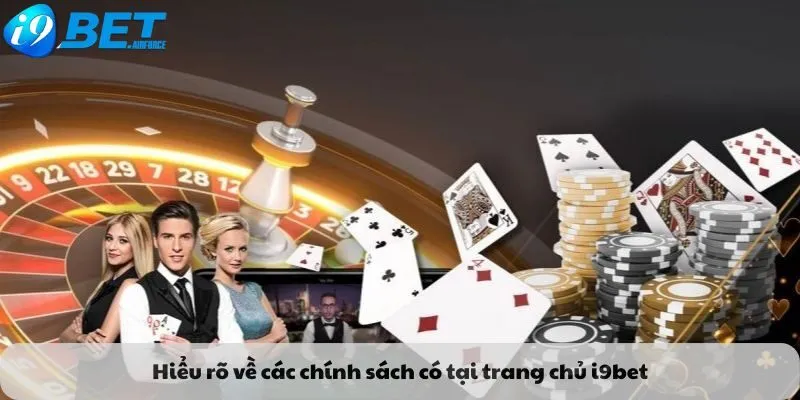 Hiểu rõ về các chính sách có tại trang chủ i9betHiểu rõ về các chính sách có tại trang chủ i9bet