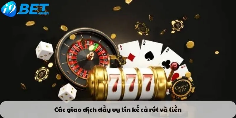 Các giao dịch đầy uy tín kể cả rút và tiền