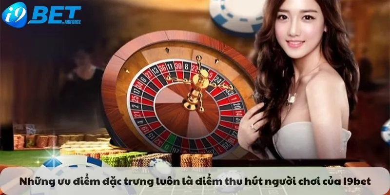 Những ưu điểm đặc trưng luôn là điểm thu hút người chơi của I9bet