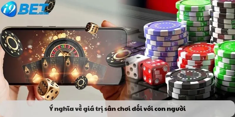 Ý nghĩa về giá trị của sân chơi đối với con người