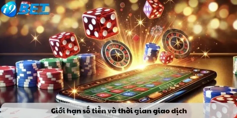 Giới hạn số tiền và thời gian giao dịch